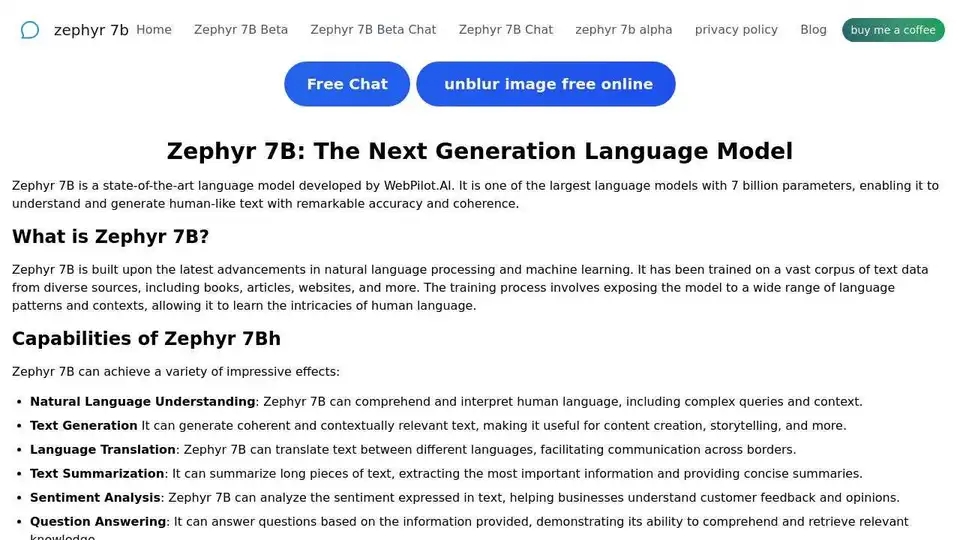 Zephyr 7B Beta, développé par WebPilot.AI, est un modèle de langage de 7B paramètres qui excelle dans la génération de texte, la traduction, le résumé et les questions-réponses. Visitez zephyr-7b.net pour en savoir plus.